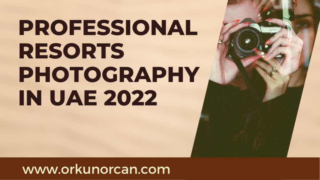 Professional Resorts Photpgraphy in UAE 2022